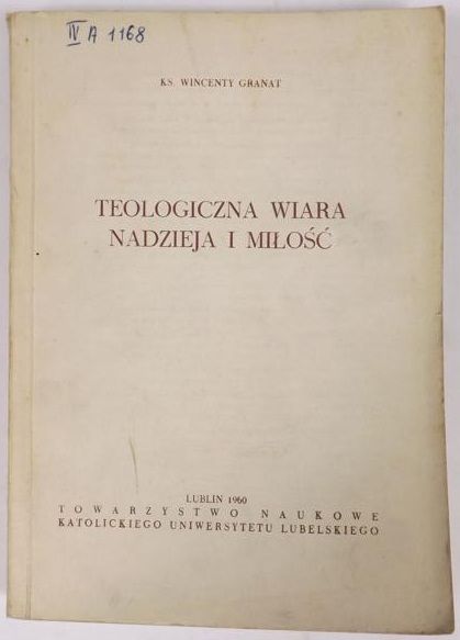 Granat Wincenty - Teologiczna wiara, nadzieja i miłość