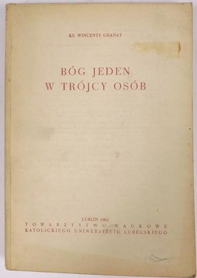 Granat Wincenty - Bóg Jeden w Trójcy Osób