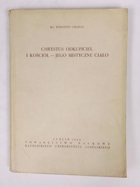 Granat Wincenty - Chrystus Odkupiciel i Kościół - Jego mistyczne ciało
