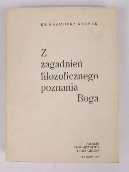 Kłósak Kazimierz - Z zagadnień filozoficznego poznania Boga