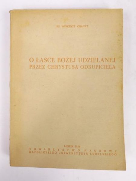 Granat Wincenty - O Łasce Bożej udzielanej przez Chrystusa Odkupiciela
