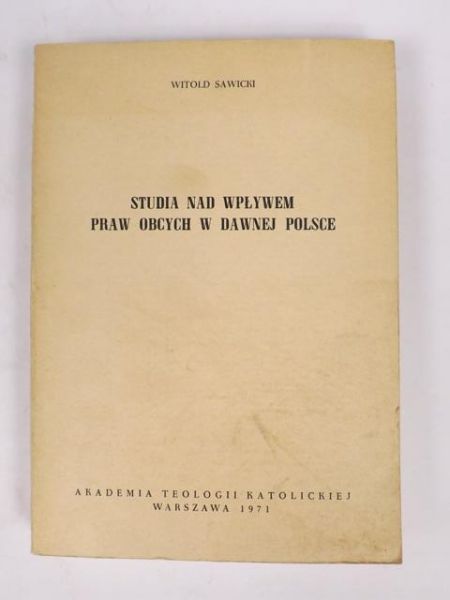 Studia nad wpływem praw obcych w dawnej Polsce