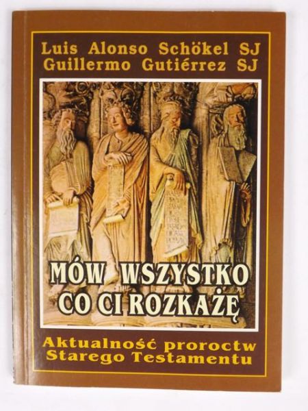 Schokel  - Mów wszystko co ci rozkażę : aktualność proroctw Starego Testamentu
