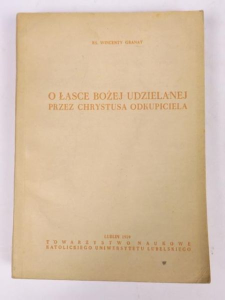 Granat Wincenty - O Łasce Bożej udzielanej przez Chrystusa Odkupiciela
