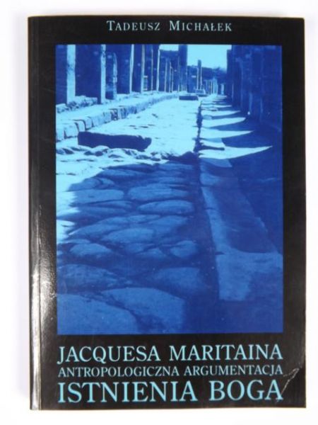 Michałek Tadeusz - Jacquesa Maritaina antropologiczna argumentacja istnienia Boga
