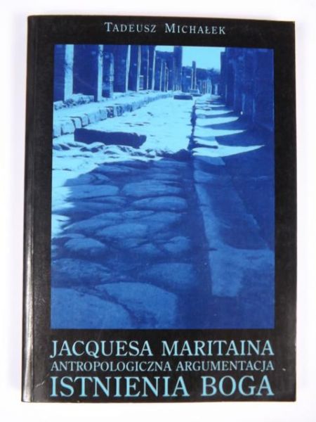 Michałek Tadeusz - Jacquesa Maritaina antropologiczna argumentacja istnienia Boga
