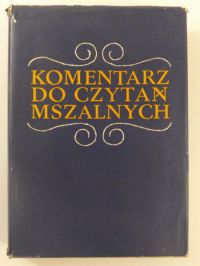 Komentarz biblijny i homiletyczno-liturgiczny do niedzielnych i świątecznych czytań mszalnych: Cykl A