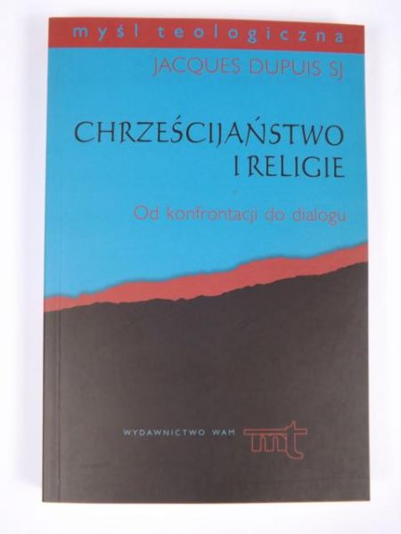 Dupuis Jacques - Chrześcijaństwo i religie. Od konfrontacji do dialogu, MT