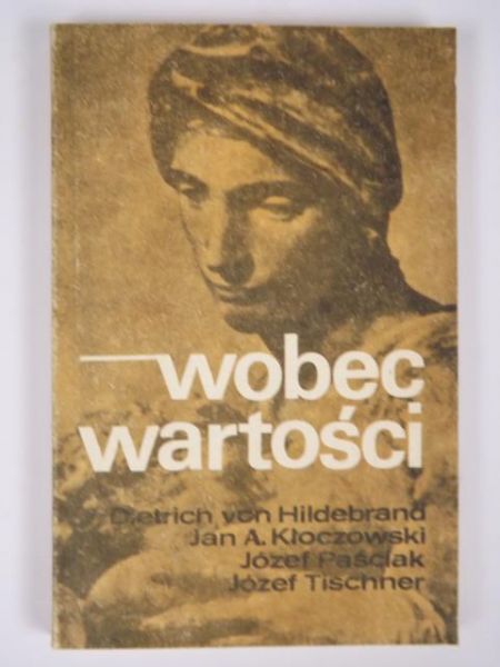 Hildebrand Dietrich, Kłoczowski Jan A.,  , Tischner  - Wobec wartości