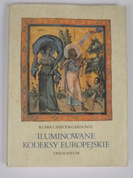 Csapodi-Gardonyi Klara - Iluminowane kodeksy europejskie