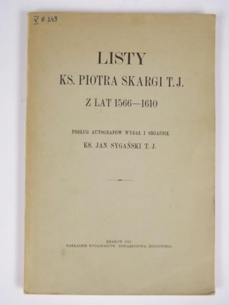 Listy ks. Piotra Skargi T.J. z lat 1566-1610, 1912