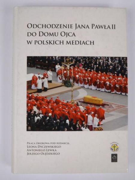 Dyczewski Leon (red.) - Odchodzenie Jana Pawła II do Domu Ojca w polskich mediach, autograf