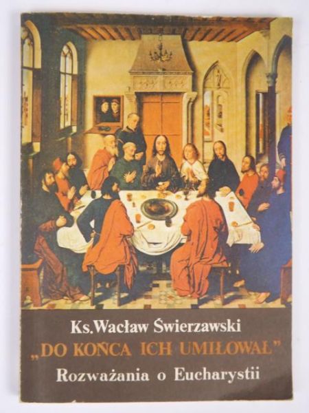 "Do końca ich umiłował". Rozważania o Eucharystii