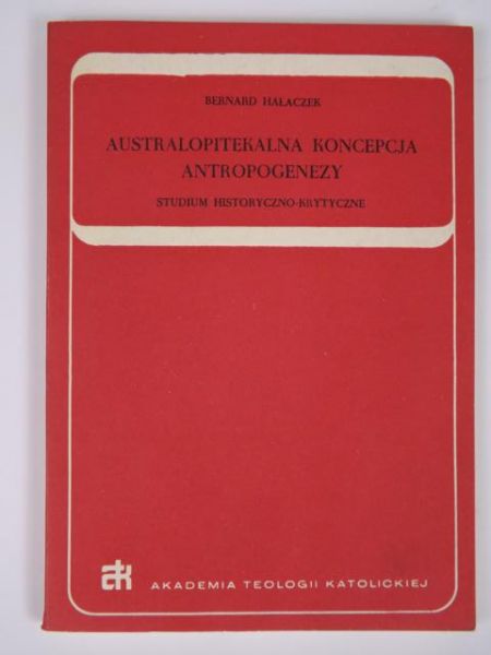 Hałaczek Bernard - Australopitekalna koncepcja antropogenezy