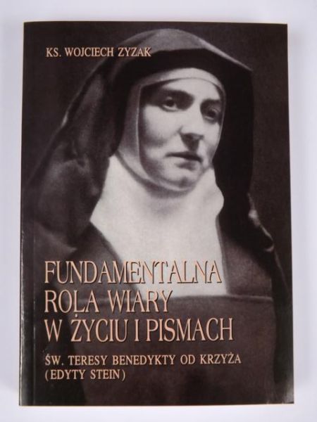 Fundamentalna rola wiary w życiu i pismach św. Teresy Benedykty od Krzyża