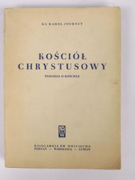 Journet Karol - Kościół chrystusowy. Teologia o Kościele