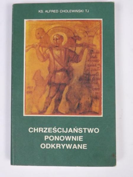 Cholewiński Alfred - Chrześcijaństwo ponownie odkrywane