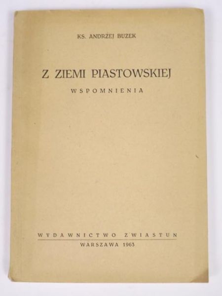 Buzek Andrzej - Z Ziemi Piastowskiej : wspomnienia