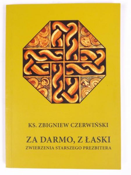 Za darmo, z łaski: zwierzenia starszego prezbitera