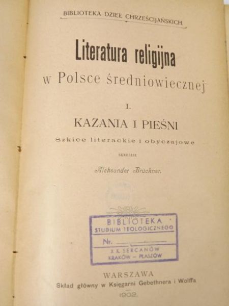Literatura religijna w Polsce średniowiecznej, t. I: Kazania i pieśni, 1902