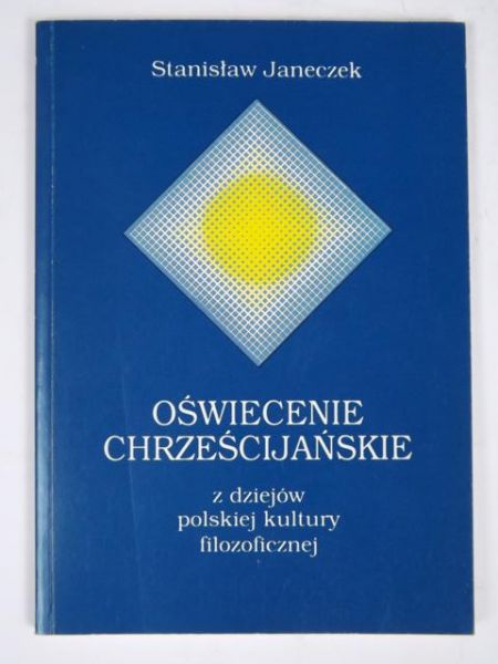 Janeczek Stanisław - Oświecenie chrześcijańskie: z dziejów polskiej kultury filozoficznej, autograf