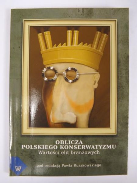 Ruszkowski Paweł (red.) - Oblicza polskiego konserwatyzmu