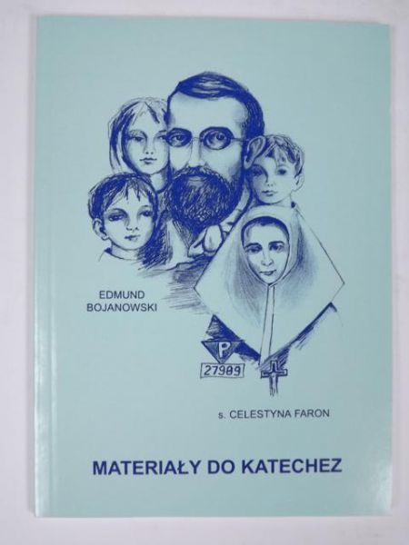 Materiały do katechez o Edmundzie Bojanowskim i s. Celestynie Katarzynie Faron