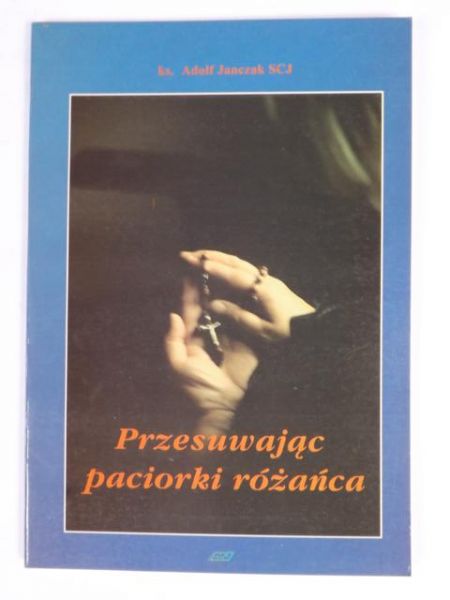 Janczak Adolf - Przesuwając paciorki różańca