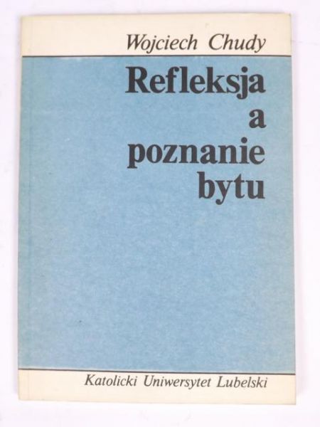 Chudy Wojciech - Refleksja a poznanie bytu