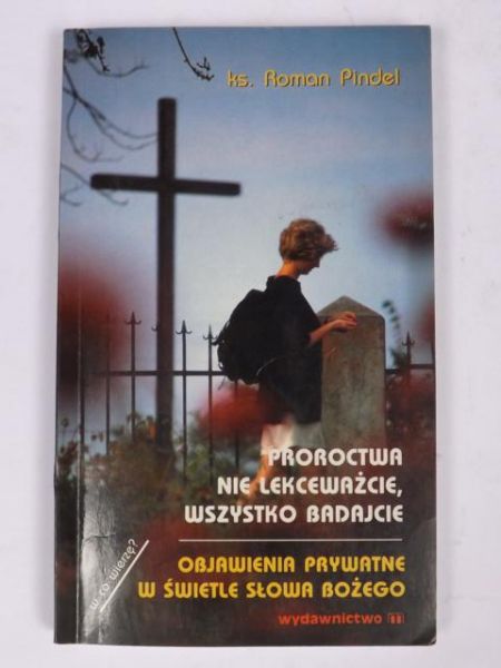 Proroctwa nie lekceważcie, wszystko badajcie
