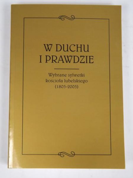 Misztal Henryk (red.) - W duchu i prawdzie. Wybrane sylwetki Kościoła lubelskiego