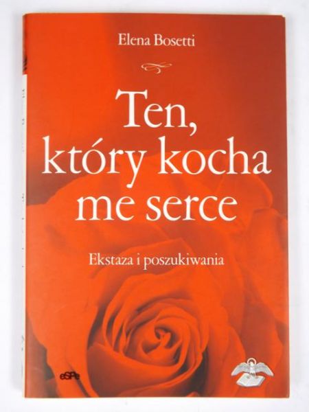 Bosetti Elena - Ten, który kocha me serce : ekstaza i poszukiwania