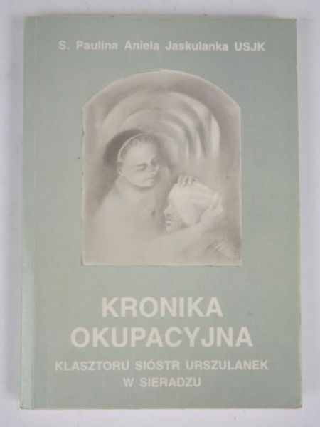 Kronika okupacyjna klasztoru Sióstr Urszulanek w Sieradzu