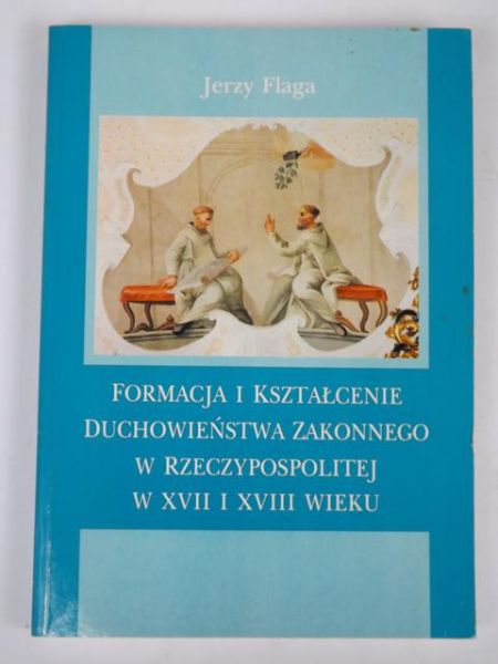 Formacja i kształcenie duchowieństwa zakonnego w Rzeczpospolitej w XVII i XVIII wieku