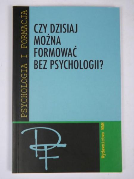 Czy dzisiaj można formować bez psychologii??