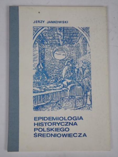 Jankowski Jerzy - Epidemiologia historyczna polskiego średniowiecza