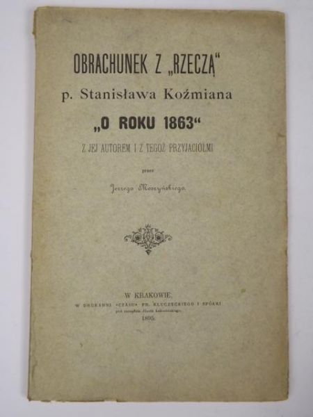 Moszyński Jerzy - Obrachunek z "Rzeczą" p. Stanisława Koźmiana, 1895 r.