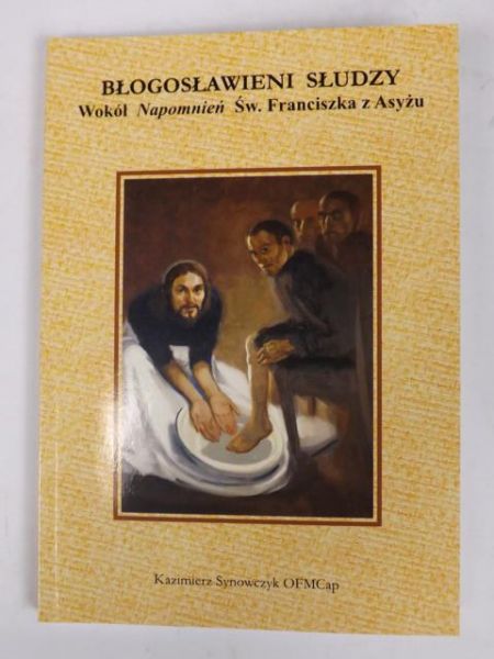 Błogosławieni słudzy : wokół "Napomnień" św. Franciszka z Asyżu