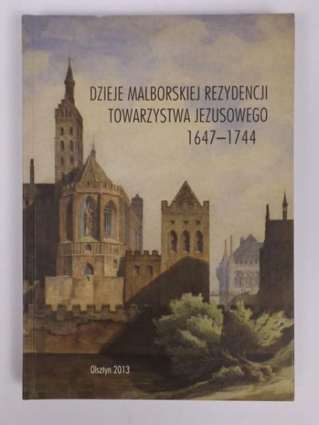 Dzieje malborskiej rezydencji Towarzystwa Jezusowego 16471744