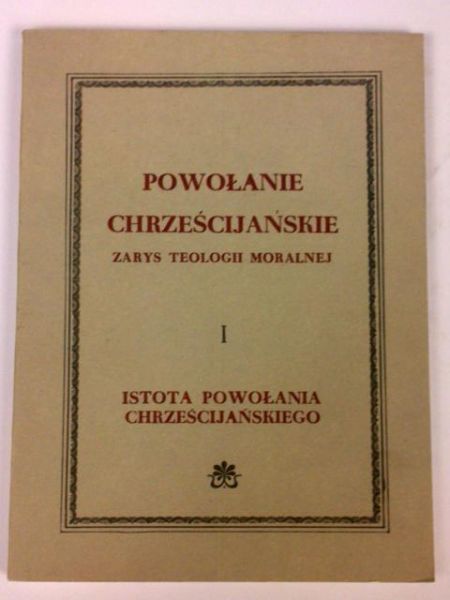 Powołanie chrześcijańskie. Zarys teologii Moralnej: Istota powołania chrześcijańskiego.