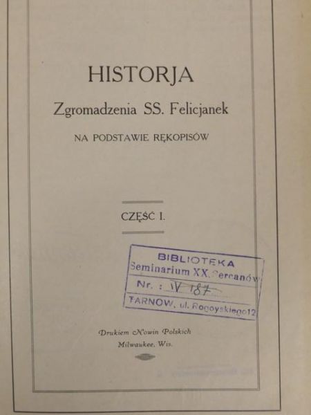 Historja Zgromadzenia SS. Felicjanek Część I, ok. 1924 r.