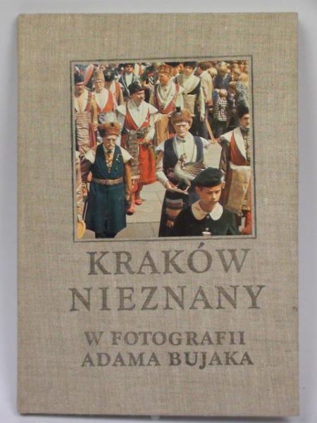 Rożek Michał - Kraków nieznany w fotografii Adama Bujaka