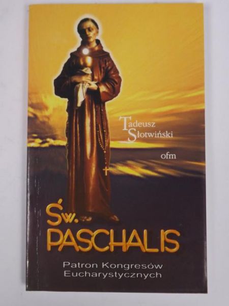 Św. Paschalis. Patron Kongresów Eucharystycznych