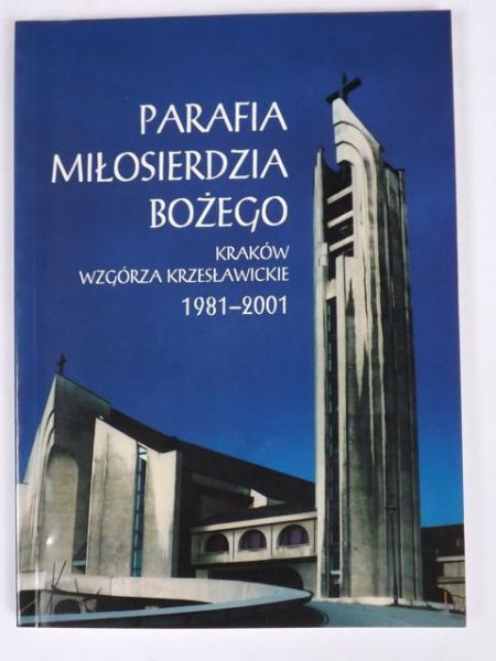 Parafia Miłosierdzia Bożego. Kraków Wzgórza Krzesławickie 1981-2001