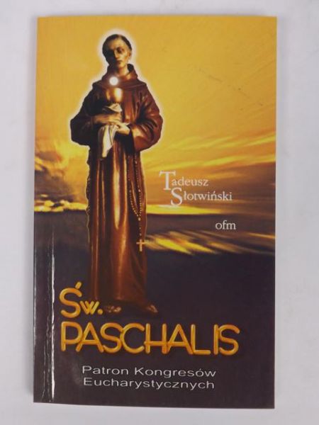 Św. Paschalis. Patron Kongresów Eucharystycznych