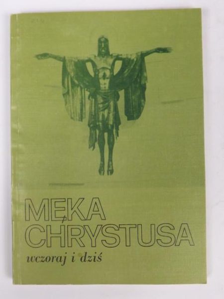 Męka Chrystusa wczoraj i dziś