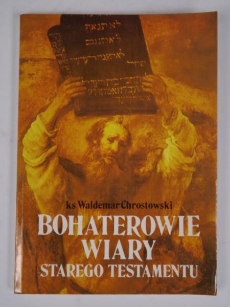 Chrostowski Waldemar - Bohaterowie wiary Starego Testamentu