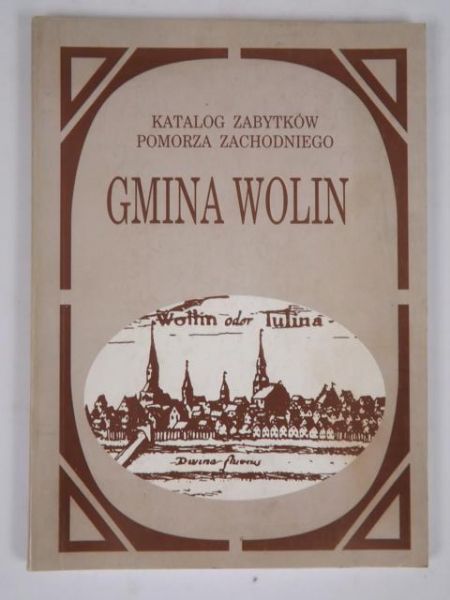 Katalog zabytków Pomorza Zachodniego. Gmina Wolin