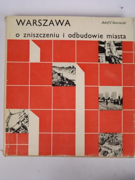 Ciborowski Adolf - Warszaw o zniszczeniu i odbudowie miasta
