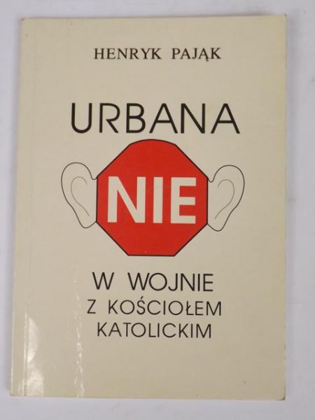 Pająk Henryk - Urbana "NIE" w wojnie z Kościołem katolickim
